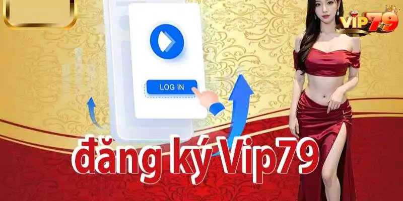 Đăng Ký VIP79 cực nhanh chóng với các bước đơn giản cho anh em