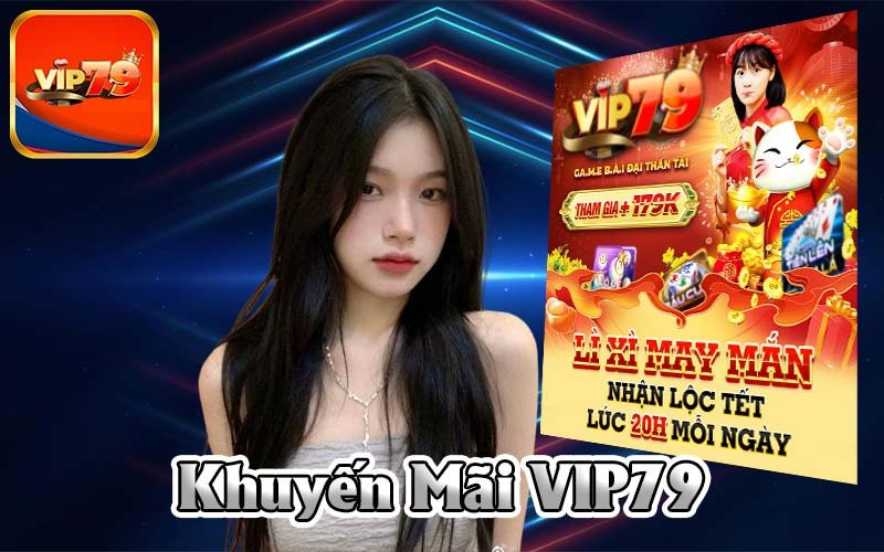 Tham gia VIP79 nhận khuyến mãi siêu khủng mỗi ngày