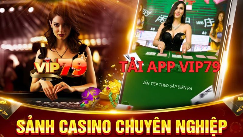 Tải app VIP79 nhanh chóng, tham gia giải trí cực đỉnh